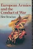 Strachan, Hew: European Armies and the Conduct of War Strachan, Hew: European Armies and the Conduct of War
