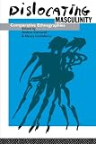 Andrea Cornwall: Dislocating Masculinity: Comparative Ethnographies