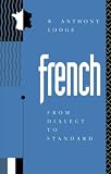 French: From Dialect to Standard (0415080711) by Lodge, R. Anthony Lodge, R. Anthony: French: From Dialect to Standard