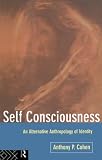 Cohen, Anthony P.: Self Consciousness: An Alternative Anthropology of Identity