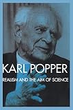 Popper, Karl Raimund: Realism and the Aim of Science Popper, Karl Raimund: Realism and the Aim of Science
