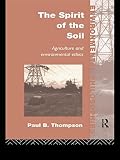Thompson, Paul B.: The Spirit of the Soil: Agriculture and Environmental Ethics
