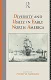 Morgan, Philip D.: Diversity and Unity in Early North America Morgan, Philip D.: Diversity and Unity in Early North America