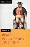 Lee, Stephen J.: Aspects of British Political History, 1815-1914 Lee, Stephen J.: Aspects of British Political History, 1815-1914