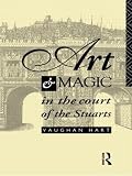 Art and Magic in the Court of the Stuarts (0415090318) by Hart, Vaughan Hart, Vaughan: Art and Magic in the Court of the Stuarts