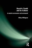 Pilkington, Hilary: Russia's Youth and Its Culture: A Nation's Constructors and Constructed Pilkington, Hilary: Russia's Youth and Its Culture: A Nation's Constructors and Constructed