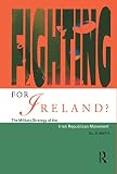 Smith, M. L.: Fighting for Ireland?: The Military Strategy of the Irish Republican Movement Smith, M. L.: Fighting for Ireland?: The Military Strategy of the Irish Republican Movement