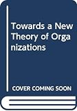Hassard, John: Towards a New Theory of Organizations Hassard, John: Towards a New Theory of Organizations