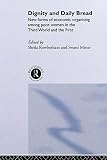 Rowbotham, Sheila: Dignity and Daily Bread: New Forms of Economic Organizing Among Poor Women in the Third World and the First Rowbotham, Sheila: Dignity and Daily Bread: New Forms of Economic Organizing Among Poor Women in the Third World and the First