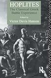 Hanson, Victor Davis: Hoplites: The Classical Greek Battle Experience Hanson, Victor Davis: Hoplites: The Classical Greek Battle Experience