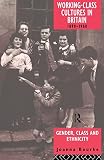 Bourke, Joanna: Working Class Cultures in Britain 1890-1960: Gender, Class, and Ethnicity Bourke, Joanna: Working Class Cultures in Britain 1890-1960: Gender, Class, and Ethnicity