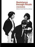Hall, Stuart: Resistance Through Rituals: Youth Sub-Cultures in Post-War Britain Hall, Stuart: Resistance Through Rituals: Youth Sub-Cultures in Post-War Britain