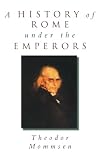 Mommsen, Theodor: A History of Rome Under the Emperors Mommsen, Theodor: A History of Rome Under the Emperors