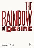 Boal, Augusto: The Rainbow of Desire: The Boal Method of Theatre and Therapy Boal, Augusto: The Rainbow of Desire: The Boal Method of Theatre and Therapy