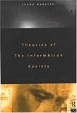 Webster, Frank: Theories of the Information Society Webster, Frank: Theories of the Information Society