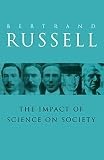 Russell, Bertrand: The Impact Of Science On Society Russell, Bertrand: The Impact Of Science On Society