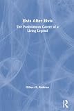 Rodman, Gilbert B.: Elvis After Elvis: The Posthumous Career of a Living Legend