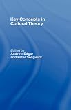 Edgar, Andrew: Key Concepts in Cultural Theory Edgar, Andrew: Key Concepts in Cultural Theory