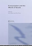 Brewer, John: Consumption and the World of Goods Brewer, John: Consumption and the World of Goods