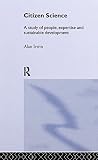 Irwin, Alan: Citizen Science: A Study of People, Expertise, and Sustainable Development