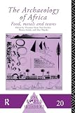 Shaw, Thurstan: The Archaeology of Africa: Food, Metals and Towns Shaw, Thurstan: The Archaeology of Africa: Food, Metals and Towns