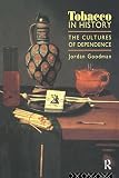 Goodman, Jordan: Tobacco in History: The Cultures of Dependence Goodman, Jordan: Tobacco in History: The Cultures of Dependence
