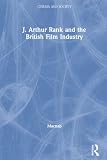 MacNab, Geoffrey: J. Arthur Rank and the British Film Industry MacNab, Geoffrey: J. Arthur Rank and the British Film Industry