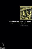 Bernstein, J.M.: Recovering Ethical Life: Jurgen Habermas and the Future of Critical Theory Bernstein, J.M.: Recovering Ethical Life: Jurgen Habermas and the Future of Critical Theory