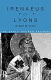 Grant, Robert M.: Irenaeus of Lyons Grant, Robert M.: Irenaeus of Lyons