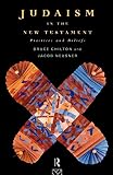 Neusner, Jacob: Judaism in the New Testament: Practices and Beliefs Neusner, Jacob: Judaism in the New Testament: Practices and Beliefs