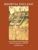 Platt, Colin: Medieval England: A Social History and Archaeology from the Conquest to 1600 A.D.
