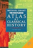 Grant, Michael: Routledge Atlas of Classical History: From 1700 Bc to Ad 565