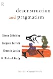 Derrida, Jacques: Deconstruction and Pragmatism Derrida, Jacques: Deconstruction and Pragmatism