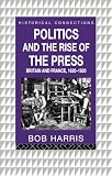 Politics and the Rise of the Press: Britain and France, 1620-1800 (0415122732) by Harris, Bob Harris, Bob: Politics and the Rise of the Press: Britain and France, 1620-1800