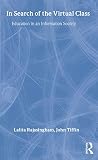 Tiffin, John: In Search of the Virtual Class: Education in an Information Society