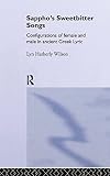 Wilson, Lynette: Sappho's Sweetbitter Songs : Configurations of Female and Male in Ancient Greek Lyric Wilson, Lynette: Sappho's Sweetbitter Songs : Configurations of Female and Male in Ancient Greek Lyric