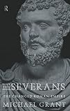 Grant, Michael: The Severans: The Changed Roman Empire