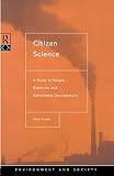Irwin, Alan: Citizen Science: A Study of People, Expertise, and Sustainable Development Irwin, Alan: Citizen Science: A Study of People, Expertise, and Sustainable Development