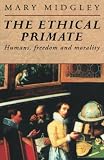 Midgley, Mary: The Ethical Primate: Humans, Freedom and Morality