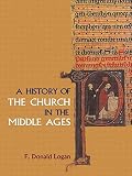 Logan, F. Donald: A History of the Church in the Middle Ages
