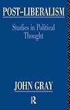 Gray: Post-Liberalism Gray: Post-Liberalism