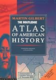Gilbert, Martin: Atlas of American History