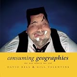 Bell, David: Consuming Geographies: We Are Where We Eat