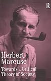 Marcuse, Herbert: Towards a Critical Theory of Society Marcuse, Herbert: Towards a Critical Theory of Society