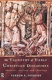Robbins, Vernon K.: The Tapestry of Early Christian Discourse: Rhetoric, Society and Ideology Robbins, Vernon K.: The Tapestry of Early Christian Discourse: Rhetoric, Society and Ideology