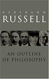 Russell, Bertrand: An Outline of Philosophy Russell, Bertrand: An Outline of Philosophy