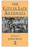 Rich, John: The City in Late Antiquity