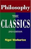 Warburton, Nigel: Philosophy: The Classics Warburton, Nigel: Philosophy: The Classics