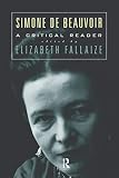 Fallaize, Elizabeth: Simone De Beauvoir: A Critical Reader