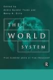 Gills, Barry K.: The World System: Five Hundred Years of Five Thousand?